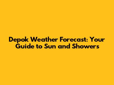 Depok Weather Forecast: Your Guide to Sun and Showers