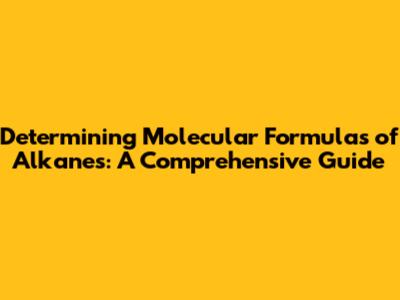 Determining Molecular Formulas of Alkanes: A Comprehensive Guide