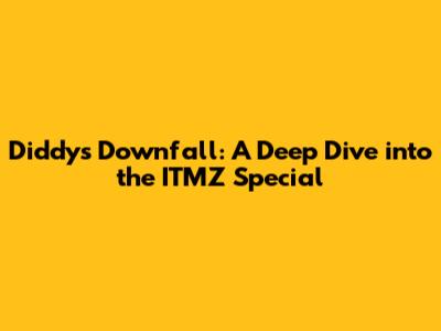 Diddy's Downfall: A Deep Dive into the ITMZ Special