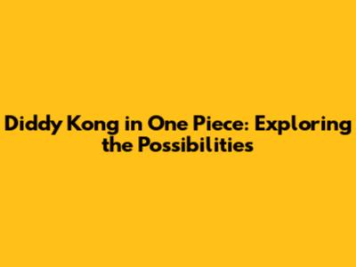 Diddy Kong in One Piece: Exploring the Possibilities
