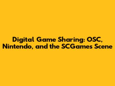 Digital Game Sharing: OSC, Nintendo, and the SCGames Scene
