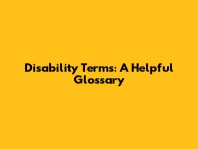 Disability Terms: A Helpful Glossary