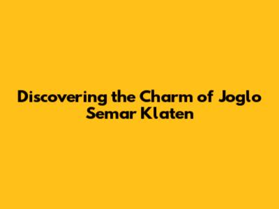 Discovering the Charm of Joglo Semar Klaten