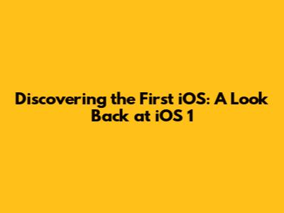 Discovering the First iOS: A Look Back at iOS 1