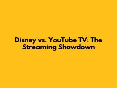 Disney vs. YouTube TV: The Streaming Showdown