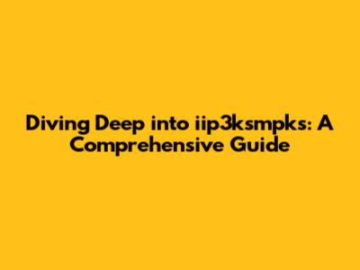 Diving Deep into iip3ksmpks: A Comprehensive Guide