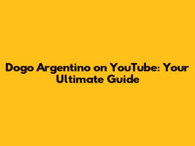 Dogo Argentino on YouTube: Your Ultimate Guide