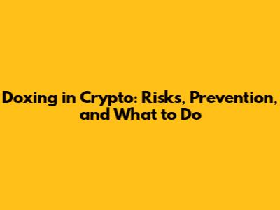 Doxing in Crypto: Risks, Prevention, and What to Do