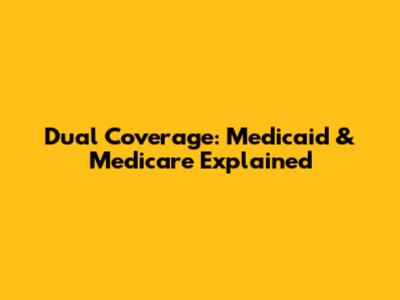 Dual Coverage: Medicaid & Medicare Explained