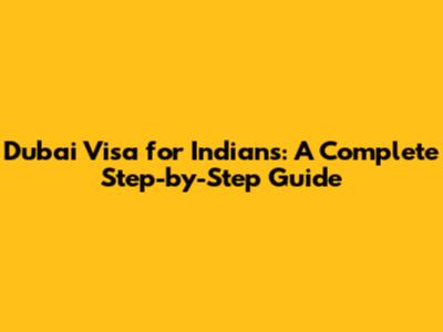 Dubai Visa for Indians: A Complete Step-by-Step Guide