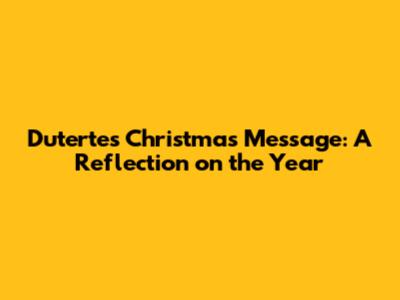 Duterte's Christmas Message: A Reflection on the Year
