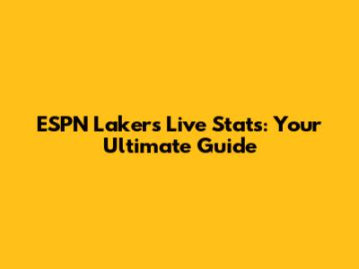 ESPN Lakers Live Stats: Your Ultimate Guide
