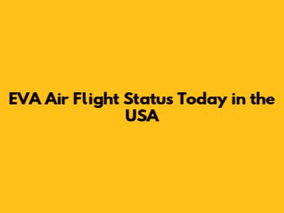 EVA Air Flight Status Today in the USA