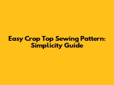Easy Crop Top Sewing Pattern: Simplicity Guide