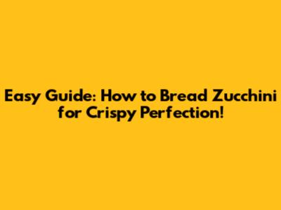 Easy Guide: How to Bread Zucchini for Crispy Perfection!