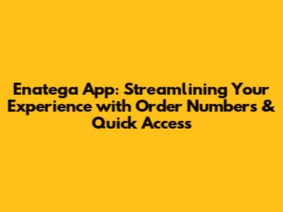 Enatega App: Streamlining Your Experience with Order Numbers & Quick Access