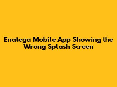 Enatega Mobile App Showing the Wrong Splash Screen