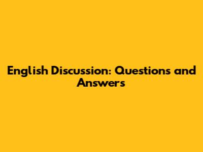 English Discussion: Questions and Answers