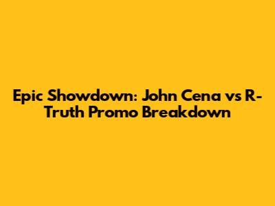 Epic Showdown: John Cena vs R-Truth Promo Breakdown