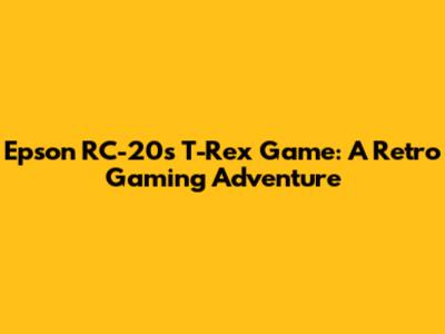 Epson RC-20's T-Rex Game: A Retro Gaming Adventure