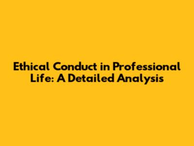 Ethical Conduct in Professional Life: A Detailed Analysis