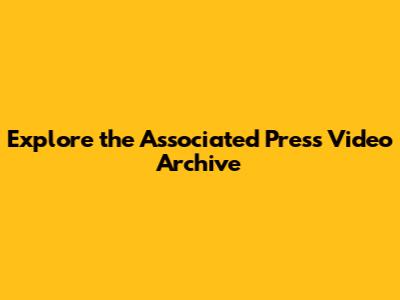 Explore the Associated Press Video Archive