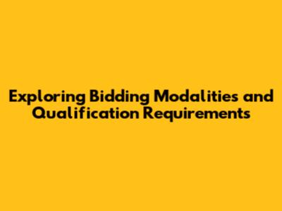 Exploring Bidding Modalities and Qualification Requirements
