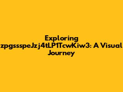 Exploring zpgssspeJzj4tLP1TcwKiw3: A Visual Journey