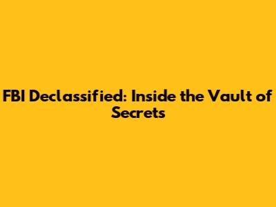 FBI Declassified: Inside the Vault of Secrets