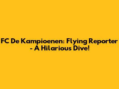 FC De Kampioenen: Flying Reporter - A Hilarious Dive!