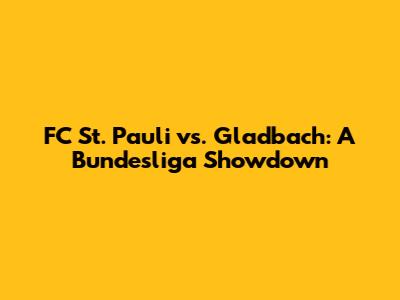 FC St. Pauli vs. Gladbach: A Bundesliga Showdown