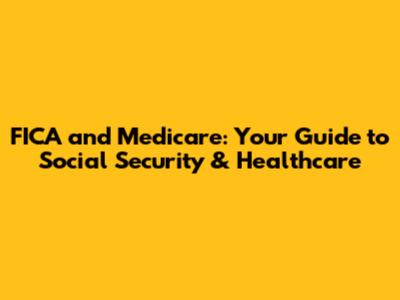 FICA and Medicare: Your Guide to Social Security & Healthcare