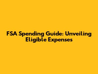 FSA Spending Guide: Unveiling Eligible Expenses