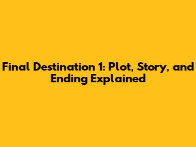 Final Destination 1: Plot, Story, and Ending Explained