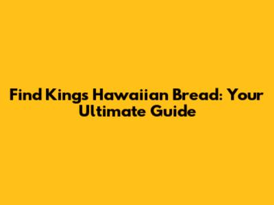 Find King's Hawaiian Bread: Your Ultimate Guide