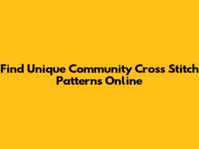 Find Unique Community Cross Stitch Patterns Online