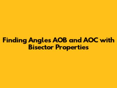 Finding Angles AOB and AOC with Bisector Properties