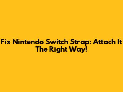 Fix Nintendo Switch Strap: Attach It The Right Way!