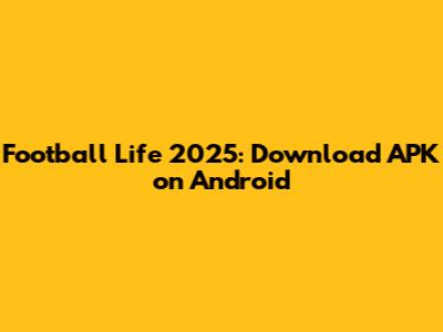 Football Life 2025: Download APK on Android