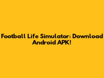 Football Life Simulator: Download Android APK!