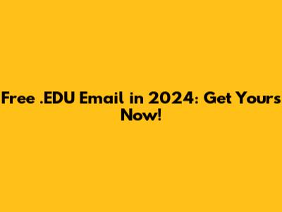 Free .EDU Email in 2024: Get Yours Now!