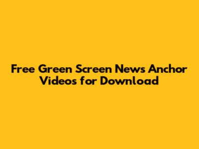 Free Green Screen News Anchor Videos for Download