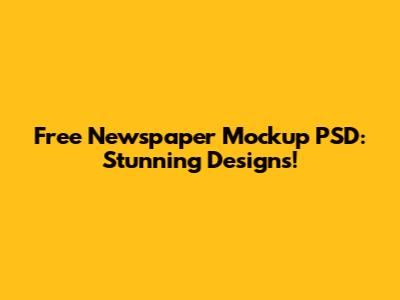 Free Newspaper Mockup PSD: Stunning Designs!