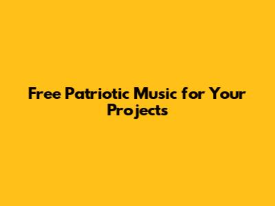 Free Patriotic Music for Your Projects