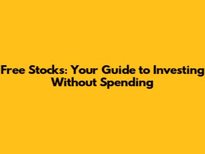 Free Stocks: Your Guide to Investing Without Spending