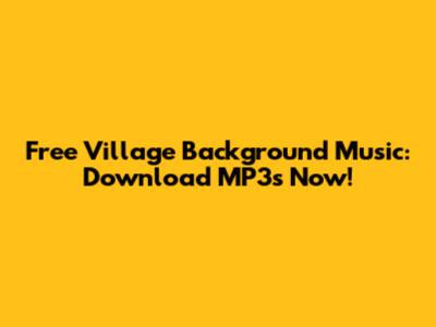 Free Village Background Music: Download MP3s Now!