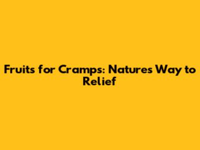 Fruits for Cramps: Nature's Way to Relief