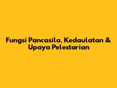 Fungsi Pancasila, Kedaulatan & Upaya Pelestarian