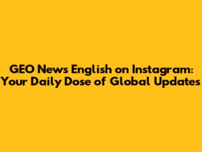 GEO News English on Instagram: Your Daily Dose of Global Updates