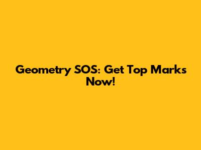 Geometry SOS: Get Top Marks Now!